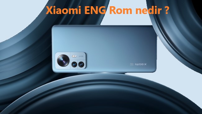 Xiaomi ENG Rom nedir